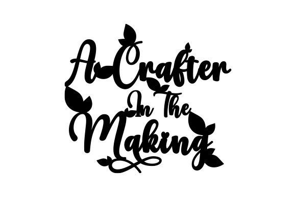 A Crafter in the Making – Quotes for Crafts
