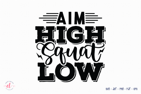 Aim High Squat Low SVG: Crafts & Graphics for Real Makers