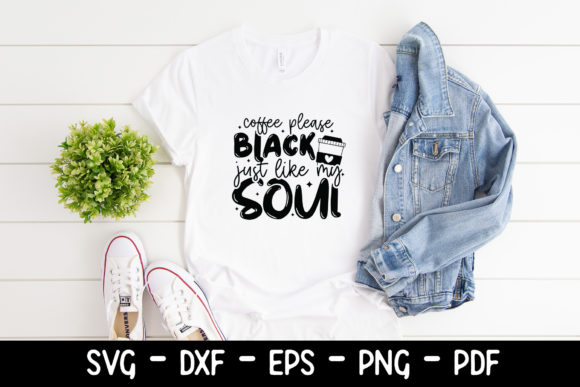 Coffee Please Black Just Like My Soul Graphics