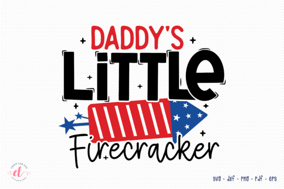 Daddy’s Little Firecracker: 4th July SVG Graphics for Crafts