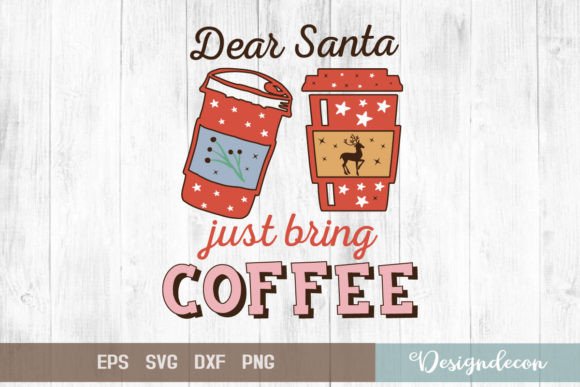 Dear Santa Just Bring Coffee Graphics for Crafts