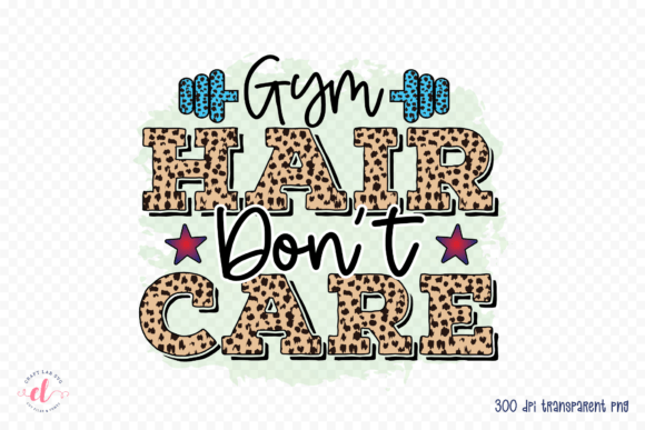Gym Hair Don’t Care PNG, JPG, PDF