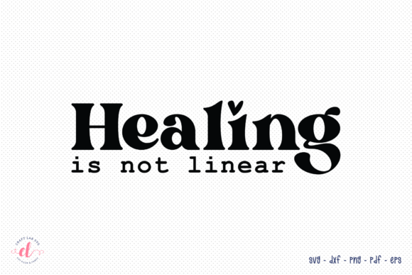 Healing is Not Linear SVG Cut File: Graphics for Crafts & Content