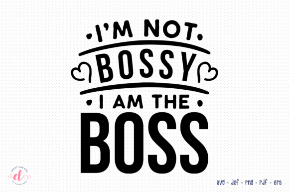 I’m Not Bossy I Am the Boss Wife SVG — Graphics & Crafts