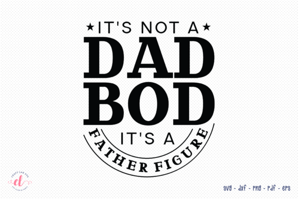It’s Not a Dad Bod — It’s Father Figure Graphics