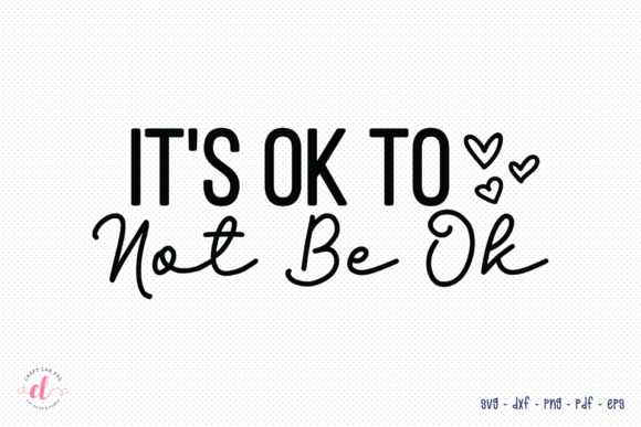 It’s Ok to Not Be Ok Mental Health SVG: Graphics for Crafts & Empathy