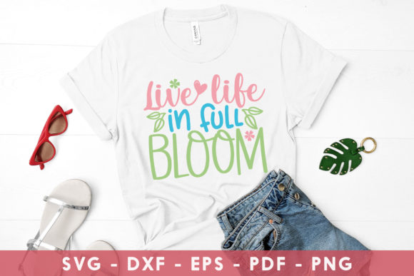 Live Life in Full Bloom SVG: Spring Graphics for Crafts