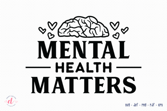 Mental Health Matters SVG Graphics for Crafts
