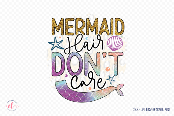 Mermaid Hair Don’t Care PNG: Crafts & Graphics for Content Publishers