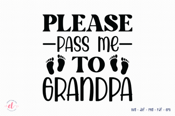 Please Pass Me to Grandpa SVG: Crafts & Graphics
