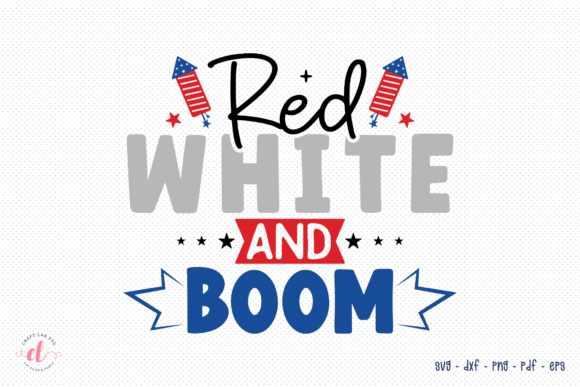 Red White and Boom SVG: 4th of July Graphics for Crafts