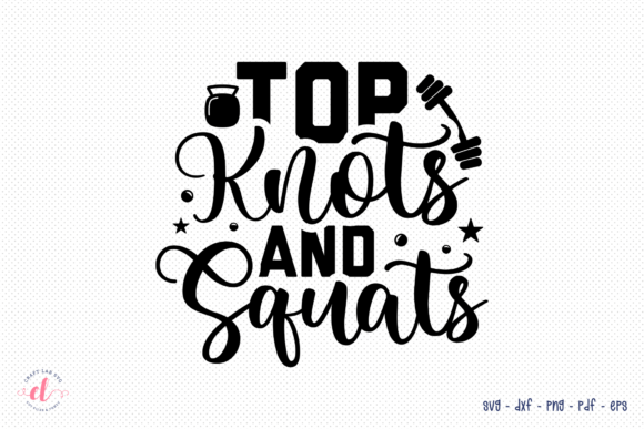 Top Knots and Squats SVG: Graphics for Fitness Crafts